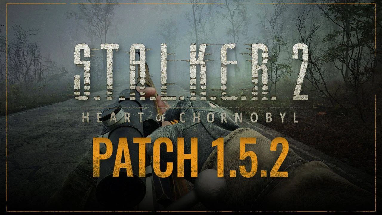 S.T.A.L.K.E.R. 2: Heart of Chornobyl "Патч 1.5.1 - 1.5.2"