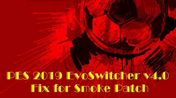 Pro Evolution Soccer 2019 "EvoSwitcher v4.0 Fix for Smoke Patch"
