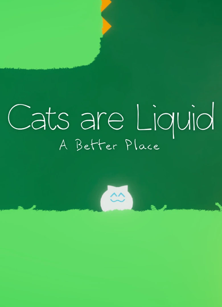 Cats are Liquid - A Better Place