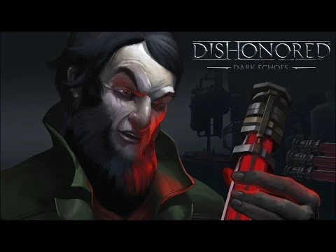 Dishonored: серия видеороликов Dark Echoes