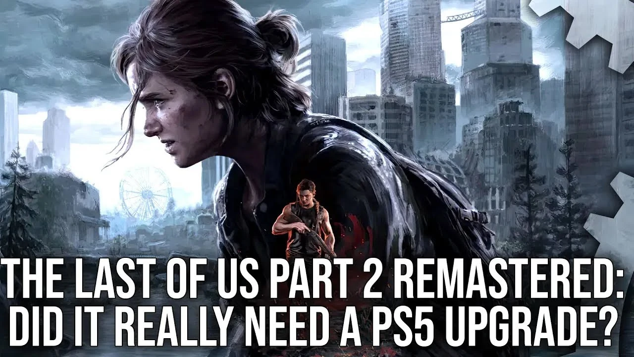 Технические эксперты не выявили визуальных улучшений в ремастере The Last of Us: Part 2