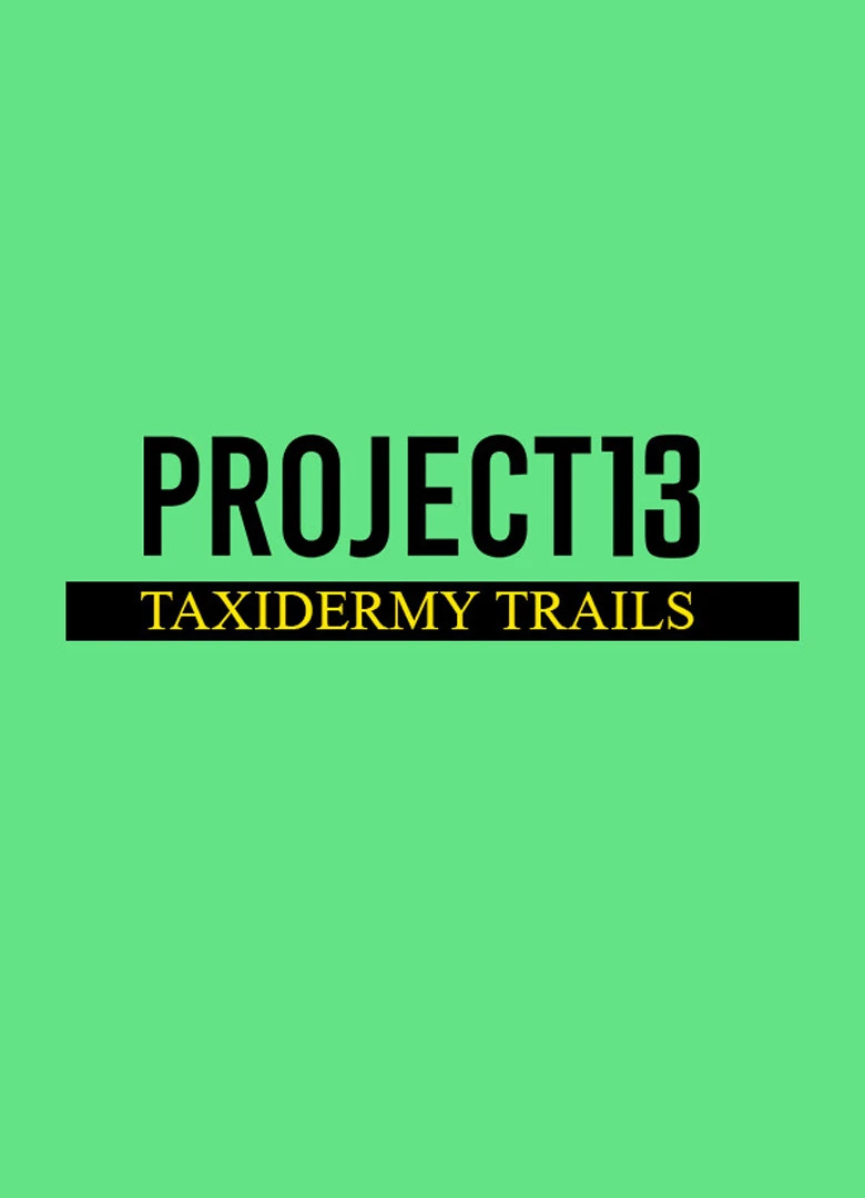 Project 13: Taxidermy Trails