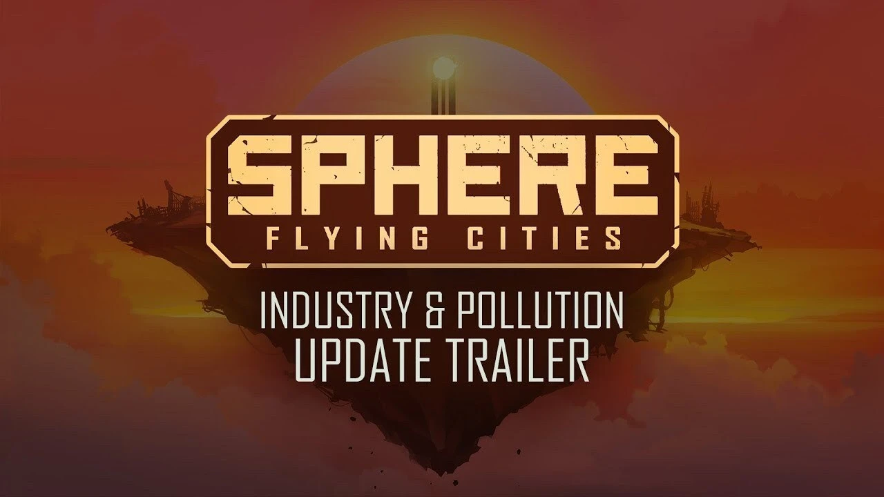 Трейлер первого крупного обновления Industry&Pollution для стратегии Sphere - Flying Cities