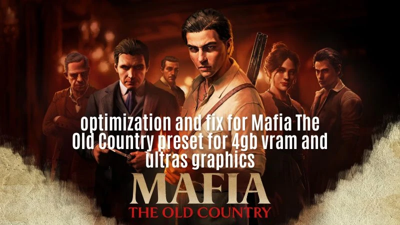 Mafia: The Old Country "Оптимизация и фикс игры"