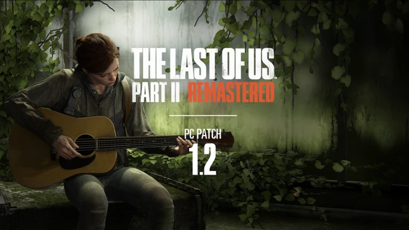 ПК-версия The Last of Us Part II Remastered получила патч 1.2 с рядом разнообразных исправлений