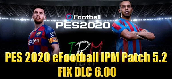 PES 2020 "eFootball IPM Patch 5.2 FIX DLC 6.00"