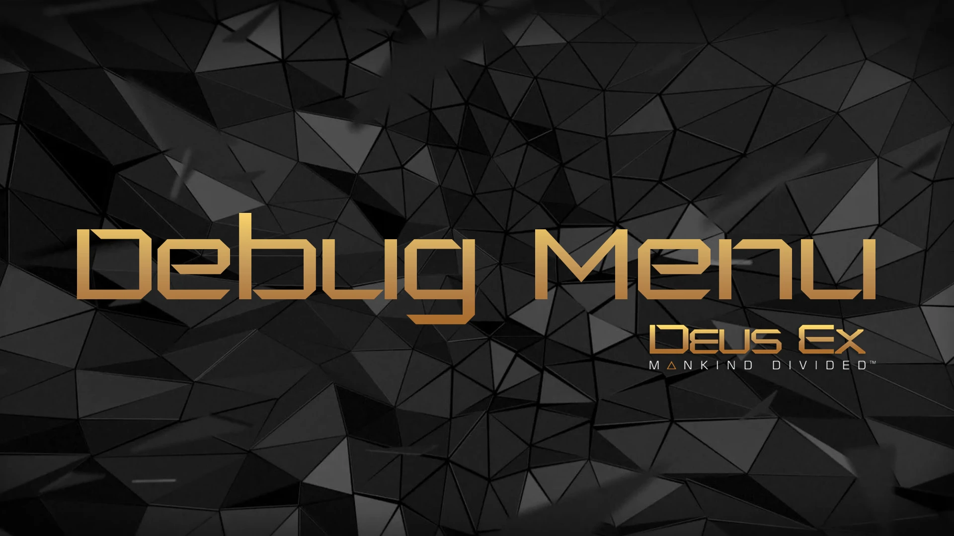 Deus Ex: Mankind Divided "Debug Menu"