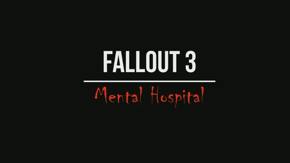 Fallout 3 "Fallout 3: Mental Hospital"
