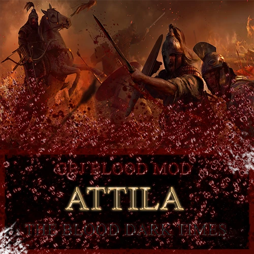 Total War: Attila "GBJ Blood Mod Attila: The Blood Dark Times v1.4.3"