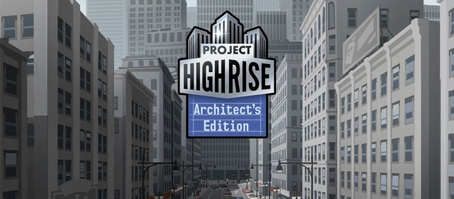 Стройка начинается - симулятор небоскрёба Project Highrise: Architect's Edition уже в продаже