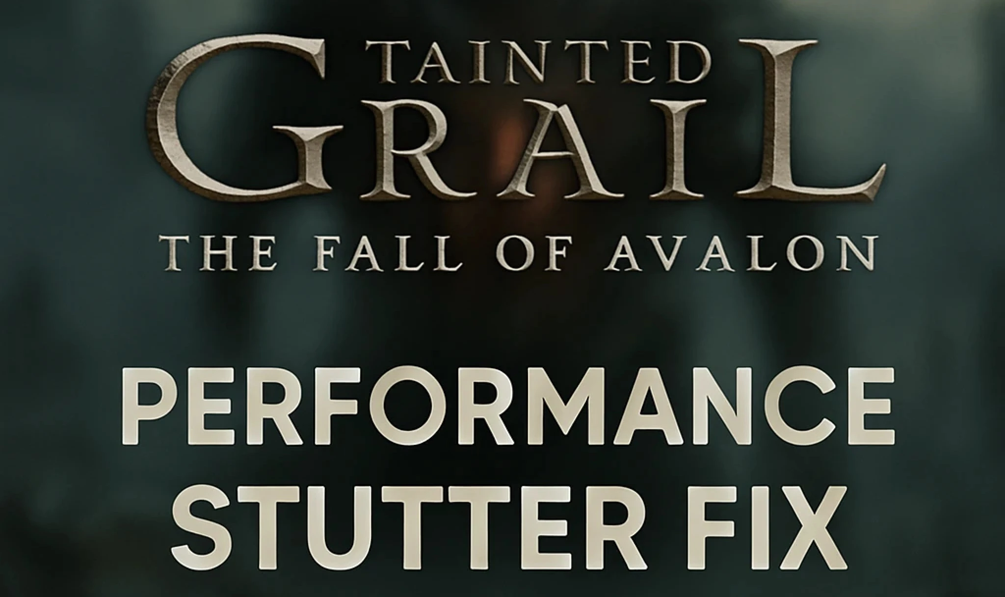 Tainted Grail: The Fall of Avalon "Улучшение производительности - фикс заиканий" [v1.0.1]