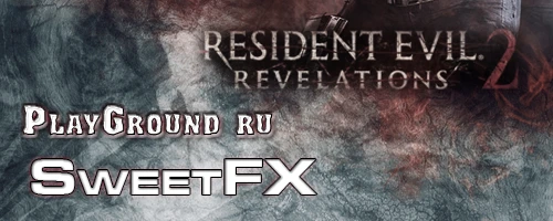 Resident Evil: Revelations 2 "SweetFX [1.5 - 2.0, MasterEffect, ReShade] [5 Presets]"