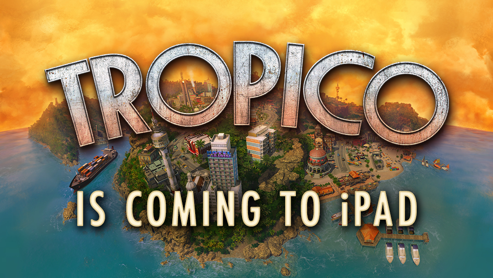 Игровое видео планшетной версии "Tropico" покажет, как можно обустроить остров для райской жизни