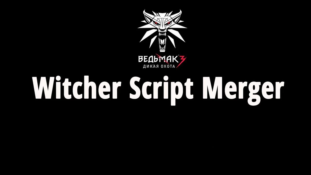 The Witcher 3: Wild Hunt "Script Merger - исправление ошибок в модах" [v0.9.7]