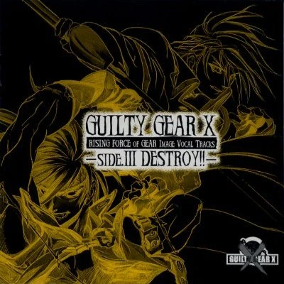 Guilty Gear X "Rising Force of Gear Image Vocal Tracks Side III - DESTROY!!""