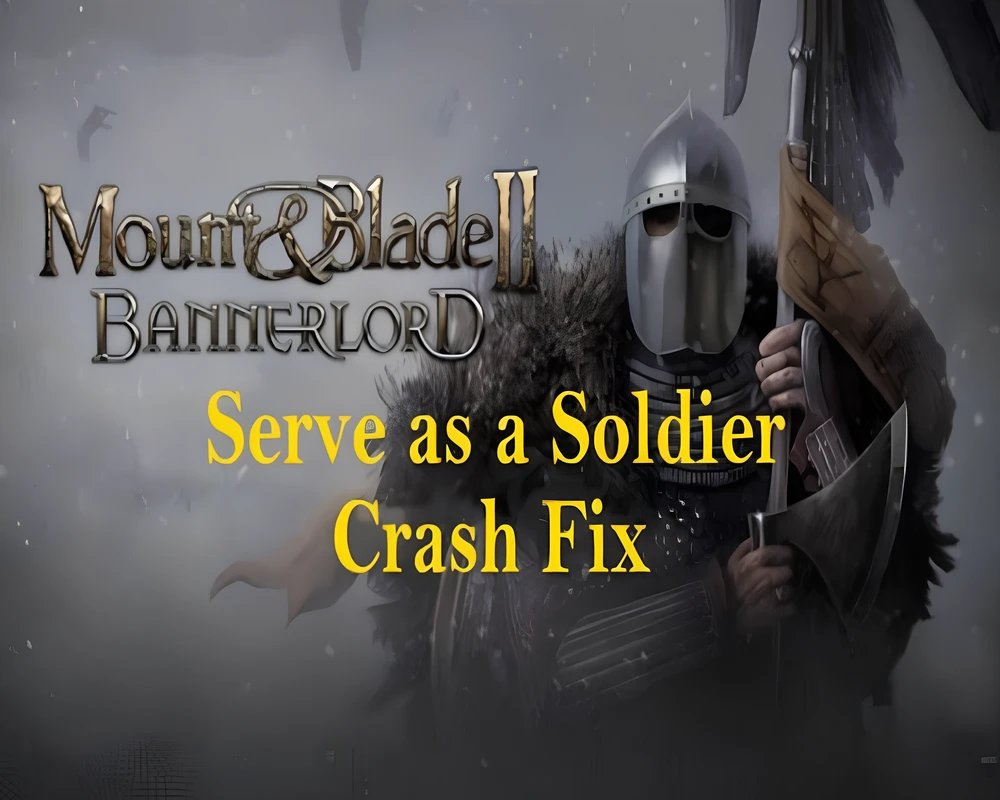 Mount & Blade 2: Bannerlord "Фикс от вылетов для Serve as Solider"